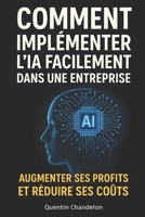 Comment implémenter l'IA facilement dans une entreprise. Augmenter ses profits et réduire ses coûts. B0F7G9NRWF Book Cover