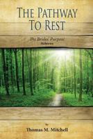 The Pathway to Rest: The Brides' Purpose (Hebrews) 1502858444 Book Cover