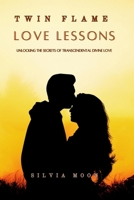 Twin Flame Love Lessons: Unlocking The Secrets Of Transcendental Divine Love B08GFX3NYV Book Cover