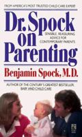 Dr. Spock on Parenting: Sensible Advice from America's Most Trusted Child-Care Expert 0671683861 Book Cover