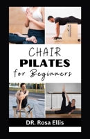 CHAIR PILATES FOR BEGINNERS: Strength Training and Balancing Exercises to Build Stamina B0CKMZHQ21 Book Cover