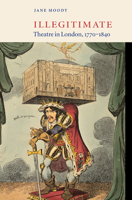 Illegitimate Theatre in London, 17701840 052103986X Book Cover