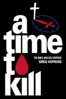 A Time to Kill : The Bible and Self Defense 1732270775 Book Cover
