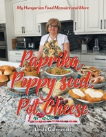 Paprika, Poppy seed, Pot Cheese: My Hungarian Food Memoire and More 1038305977 Book Cover