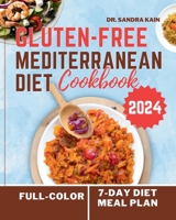 Gluten-Free Mediterranean Diet Cookbook 2024 (Full-color Photos): The Complete Easy and Healthy Everyday Mouthwatering Recipes without Gluten | No-Stress 7-Day Diet Meal Plan B0CSRQTJJC Book Cover