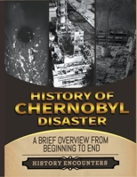 The Chernobyl Disaster: A Brief Overview from Beginning to the End B0CQ3X972G Book Cover