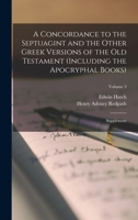 A Concordance to the Septuagint and the Other Greek Versions of the Old Testament (Including the Apocryphal Books): Supplement; Volume 3 1015425836 Book Cover