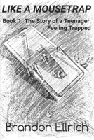 Like A Mousetrap: Book 1: The Story of a Teenager Feeling Trapped B08JF5DJ3F Book Cover