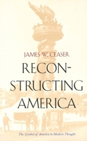 Reconstructing America: The Symbol of America in Modern Thought 0300084536 Book Cover