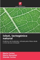 Ixbut, lactogénico natural: Endémica da Guatemala, utilizada pelos Maias desde o início da sua civilização 6206319334 Book Cover