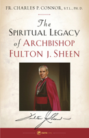 Spiritual Legacy of Archbishop Fulton J. Sheen 1682784452 Book Cover