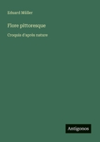 Flore pittoresque: Croquis d'après nature (French Edition) 3388173621 Book Cover