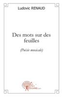 Des mots sur des feuilles: (Poésie musicale) (French Edition) 2812128623 Book Cover