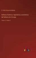 Defensa histórica, legislativa y económica del Señorío de Vizcaya: Tomo 1 y Tomo 2 3368100424 Book Cover