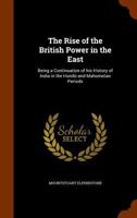 The Rise of the British Power in the East 1363917919 Book Cover