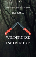 Wilderness Instructor: Methods for surviving outdoors B0CD13QVS4 Book Cover