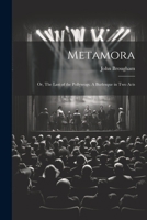 Metamora; or, The Last of the Pollywogs. A Burlesque in two Acts 1021401560 Book Cover