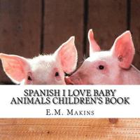 Spanish I Love Baby Animals Children's Book 1539317773 Book Cover