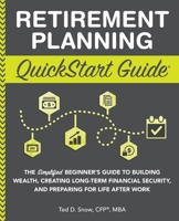 Retirement Planning QuickStart Guide: The Simplified Beginner's Guide to Building Wealth, Creating Long-Term Financial Security, and Preparing for Life After Work 163610004X Book Cover
