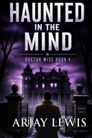 Haunted in the Mind: Doctor Wise Book 4 1717583547 Book Cover