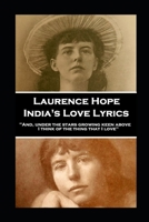 Laurence Hope - India's Love Lyrics: 'And, under the stars growing keen above, I think of the thing that I love'' 1839674407 Book Cover