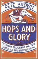 Hops and Glory: One Man's Search for the Beer That Built the British Empire 0330511866 Book Cover