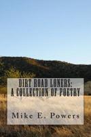 Dirt Road Loners: A Collection of Poetry 1502779285 Book Cover