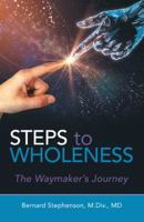 Steps to Wholeness: The Waymaker's Journey 1973676664 Book Cover