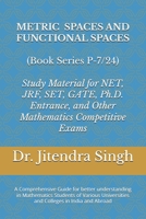 Metric Spaces and Functional Spaces: Book Series P-7/24 (Mastering Mathematics: Study Material of Mathematics for NET/JRF/SET/GATE /Ph.D. Entrance and other competitive Exams) B0F1461QWG Book Cover