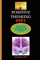 PENSAMENTO POSITIVO 2021: Como chegar ao seu objectivos e levar uma vida positiva através do poder de pensamento 1802683933 Book Cover