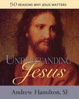 Understanding Jesus: 50 Reasons Why Jesus Matters 0809149621 Book Cover