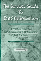 The Survival Guide To SaaS Optimization: A Practical Guide to SaaS Governance and Optimization Best Practices 1950647811 Book Cover