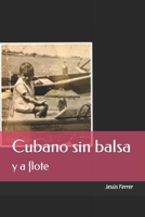 Cubano sin balsa y a flote B0BN61ZCTH Book Cover