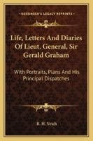 Life, Letters and Diaries of Lieut.-General Sir Gerald Graham ...: With Portraits, Plans, and His Principal Despatches 1144714117 Book Cover