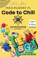 NeuronForge Academy presents Tech Trailblazers #1: Code to Chill (NeuronForge Academy: Tech Trailblazers) B0F7FRMGN8 Book Cover