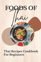 Foods Of Thai: Thai Recipes Cookbook For Beginners: Foods Of Thai Cookbook B09FSCKLRQ Book Cover