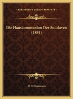 Die Hauskommunion Der Sudslaven (1891) 114961286X Book Cover