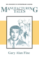 Manufacturing Tales: Sex and Money in Contemporary Legends (Publications of the American Folklore Society New Series) 0870497553 Book Cover