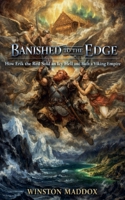 Banished to the Edge: How Erik the Red Sold an Icy Hell and Built a Viking Empire B0H6Y3JBGN Book Cover