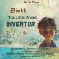 Eliott, the little Dream Inventor B0FD799Q7S Book Cover