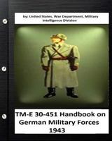 TM-E 30-451 Handbook on German Military Forces 1943 153322658X Book Cover