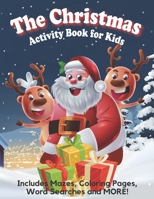 The Christmas Activity Book for Kids: A Creative Holiday Coloring, Drawing, Word Search, Maze, Games, and Puzzle Art Activities Book for Boys and Girls Ages 6, 7, 8, 9, and 10 Years Old B08NDR1BP2 Book Cover