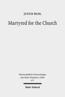 Martyred for the Church : Memorializations of the Effective Deaths of Bishop Martyrs in the Second Century CE 3161563891 Book Cover