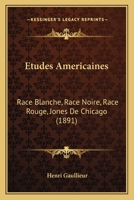 A0/00tudes AMA(C)Ricaines. Race Blanche, Race Noire, Race Rouge. 1274906717 Book Cover