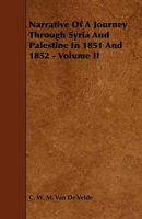 Narrative Of A Journey Through Syria And Palestine In 1851 And 1852; Volume 2 1017776253 Book Cover