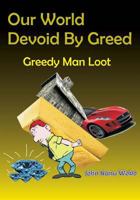 Our World Devoid By Greed: How Much Is Enough? 1505446619 Book Cover