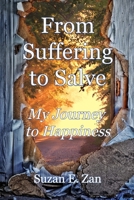 From Suffering to Salve: My Journey to Happiness 1947536044 Book Cover