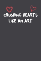 Crushing Hearts Like An Art: Lined Notebook Gift For Mom or Girlfriend Affordable Valentine's Day Gift Journal Blank Ruled Papers, Matte Finish cover 166123948X Book Cover
