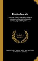 Espa�a Sagrada: Contiene Las Antig�edades Civiles Y Eclesi�sticas De Las Ciudades De Dertosa, Egara Y Emporias ...... 1011386291 Book Cover