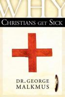 Why Christians Get Sick 0929619013 Book Cover
